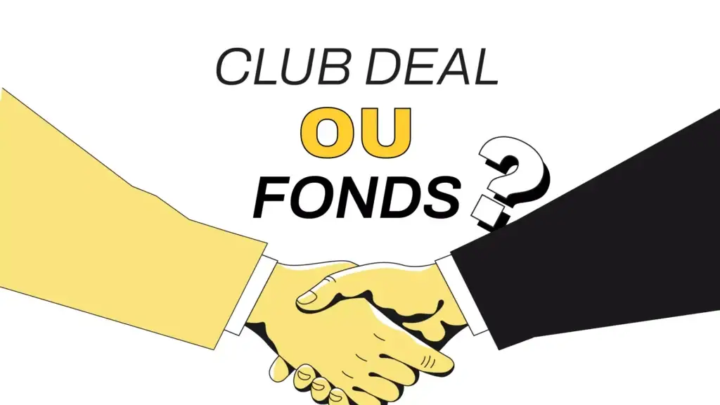 Quelle méthode d’investissement choisir : Club Deals ou fonds ?